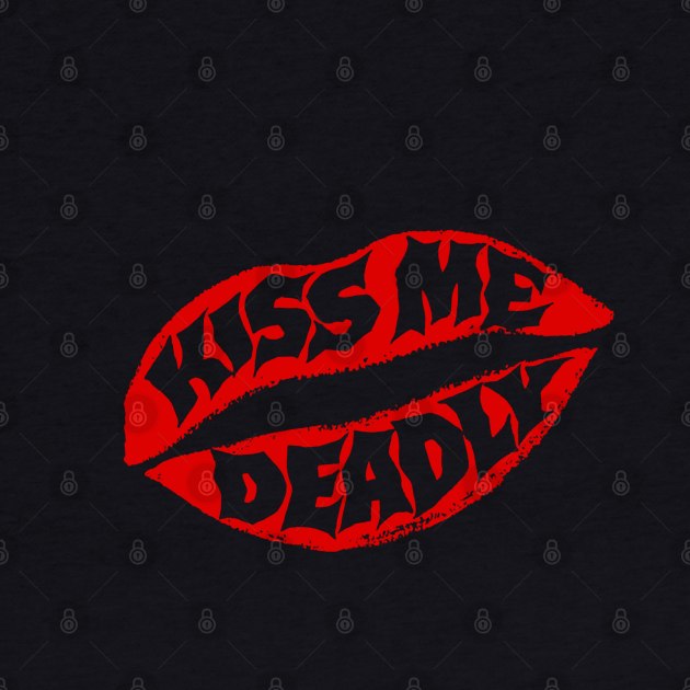 Kiss Me Deadly by TheUnseenPeril